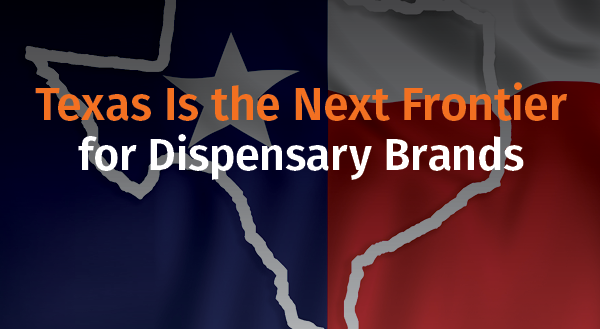Texas Opens the Door: A New Revenue Stream for Dispensary Brands