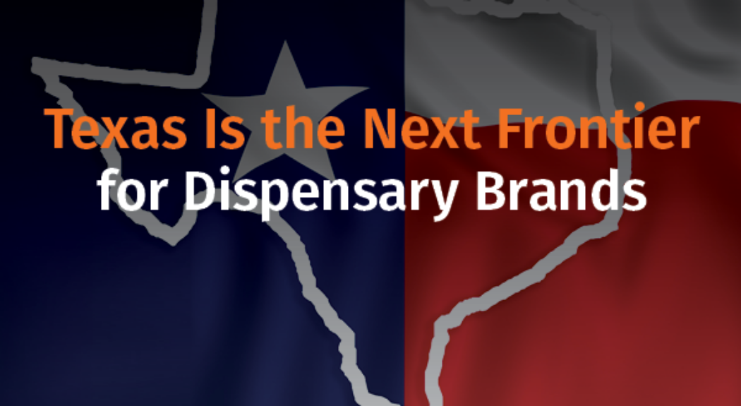 Texas Opens the Door: A New Revenue Stream for Dispensary Brands
